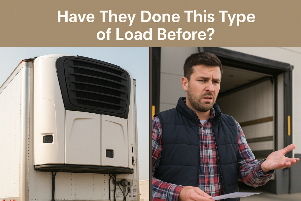 Split image showing a refrigerated trailer unit on the left and a confused driver next to a loading dock on the right. Text above reads, “Have They Done This Type of Load Before?”