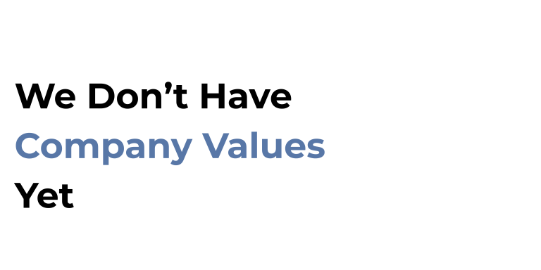 We’re Not Writing Company Values Yet (And That’s the Whole Point)